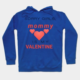 Sorry girls mommy is my valentine Hoodie